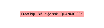 FreeShip Siêu tiệc 99k QUANMOI30K